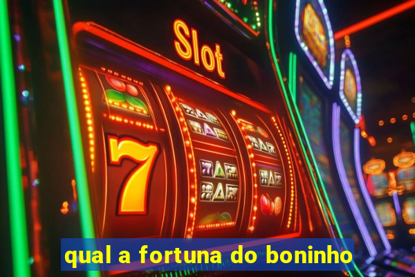 qual a fortuna do boninho